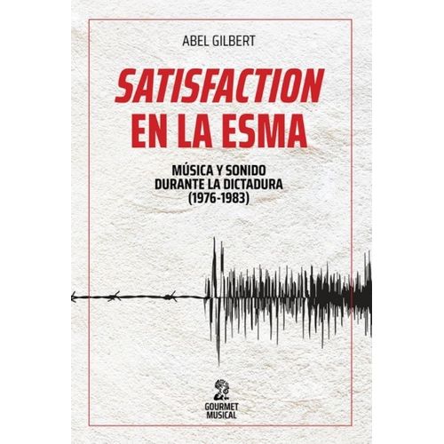 SATISFACTION EN LA ESMA - ABEL GILBERT