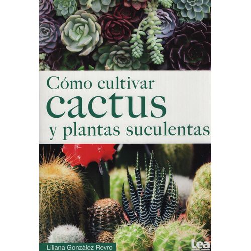COMO CULTIVAR CACTUS Y PLANTAS SUCULENTAS - GONZALEZ REVRO L COMO CULTIVAR CACTUS Y PLANTAS SUCULENTAS - GONZALEZ REVRO L