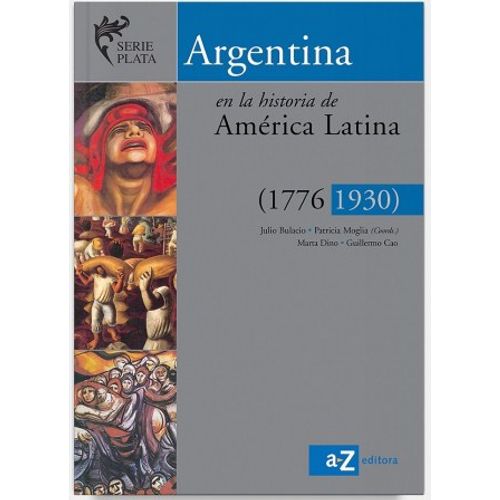 ARGENTINA EN LA HISTORIA DE AMERICA LATINA 1776 - 1930 - SER