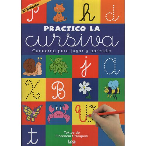 PRACTICO LA CURSIVA - CUADERNO PARA JUGAR Y APRENDER PRACTICO LA CURSIVA - CUADERNO PARA JUGAR Y APRENDER