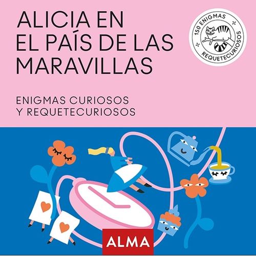 ALICIA EN EL PAIS DE LAS MARAVILLAS - 150 ENIGMAS CURIOSOS Y ALICIA EN EL PAIS DE LAS MARAVILLAS - 150 ENIGMAS CURIOSOS Y