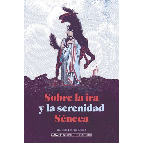 SOBRE LA IRA Y LA SERENIDAD - PENSAMIENTO ILUSTRADO - SENECA