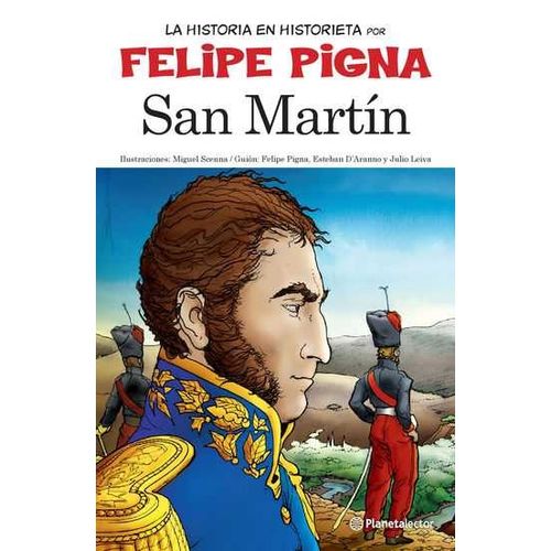 SAN MARTIN - LA HISTORIA EN HISTORIETA POR FELIPE PIGNA