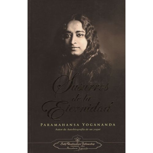 SUSURROS DE LA ETERNIDAD - PARAMAHANSA YOGANANDA