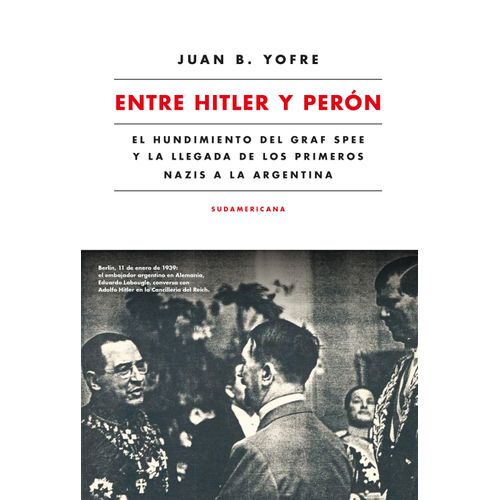 ENTRE HITLER Y PERON: EL HUNDIMIENTO DEL GRAF SPEE Y LA LLEG