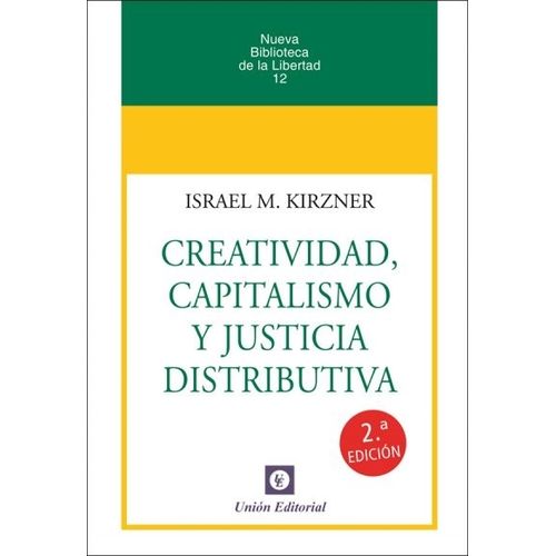 CREATIVIDAD, CAPITALISMO Y JUSTICIA DISTRIBUTIVA  - KIRZNER
