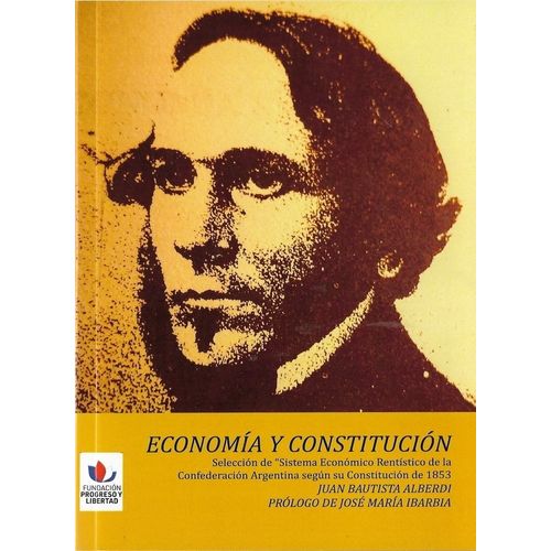 ECONOMIA Y CONSTITUCION - JUAN BAUTISTA ALBERDI
