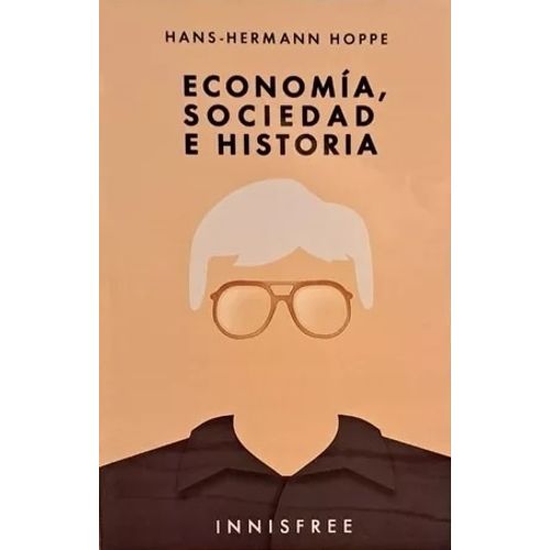 ECONOMIA, SOCIEDAD E HISTORIA - HANS - HERMANN HOPPE