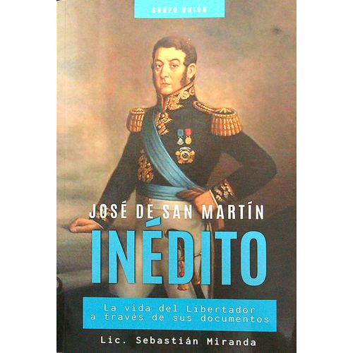 INEDITO - JOSE DE SAN MARTIN - SEBASTIAN MIRANDA