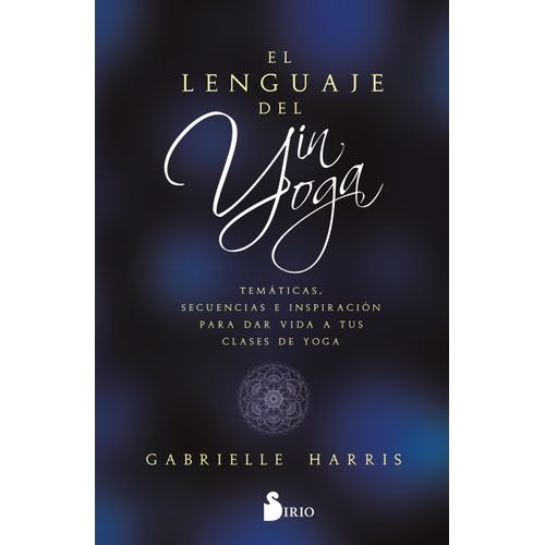 EL LENGUAJE DEL YIN YOGA - GABRIELLE HARRIS