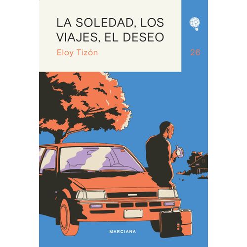 LA SOLEDAD, LOS VIAJES, EL DESEO - ELOY TIZON
