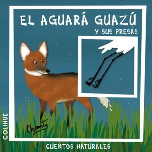 EL AGUARA GUAZU Y SUS PRESAS - CUENTOS NATURALES, CHANTI