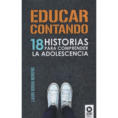EDUCAR CONTANDO - 18 HISTORIAS PARA COMPRENDER LA ADOLESCENC