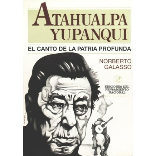 ATAHUALPA YUPANQUI - EL CANTO DE LA PATRIA PROFUNDA
