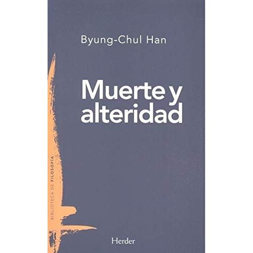 MUERTE Y ALTERIDAD - BYUNG-CHUL HAN