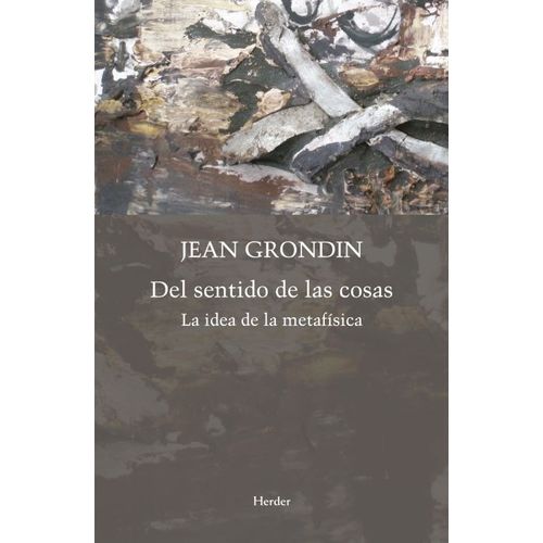 DEL SENTIDO DE LAS COSAS - LA IDEA DE LA METAFISICA- GRONDIN