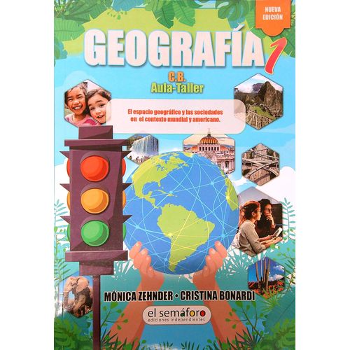 GEOGRAFIA 1 - EL SEMAFORO - ZEHNDER - BONARDI GEOGRAFIA 1 - EL SEMAFORO - ZEHNDER - BONARDI