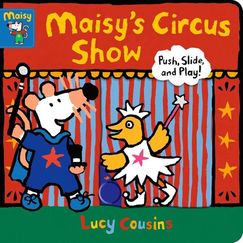 MAISY'S CIRCUS SHOW - PULL, SLIDE AND PLAY! - LUCY COUSINS