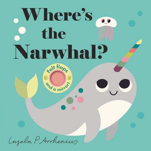 WHERE'S MR NARWHAL? - FELT FLAPS - INGELA P. ARRHENIUS