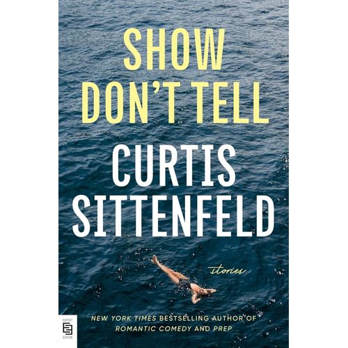 SHOW, DON'T TELL - CURTIS SITTENFELD
