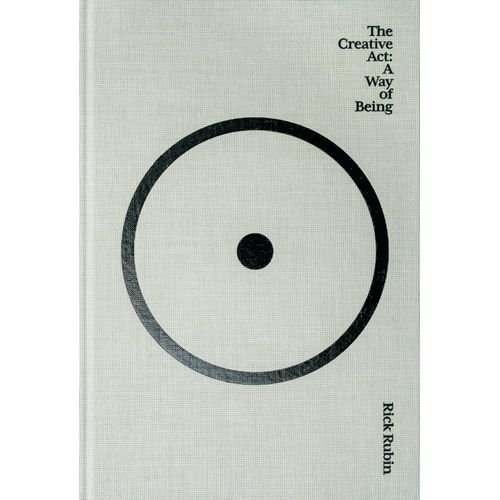 THE CREATIVE ACT: A WAY OF BEING - RICK RUBIN