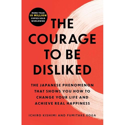 THE COURAGE TO BE DISLIKED - KISHIMI - KOGA