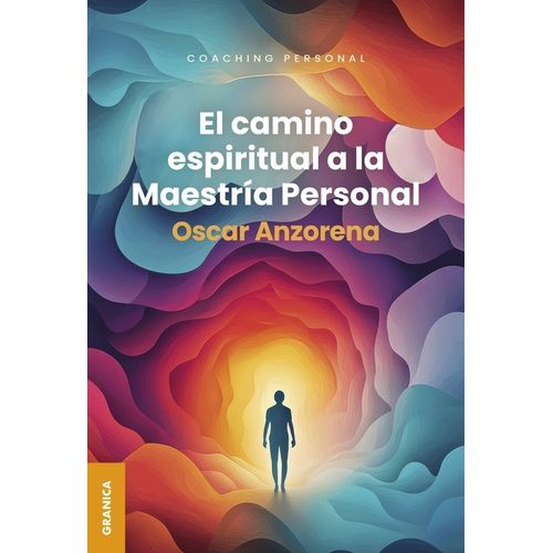 CAMINO ESPIRITUAL A LA MAESTRIA PERSONAL - OSCAR ANZORENA