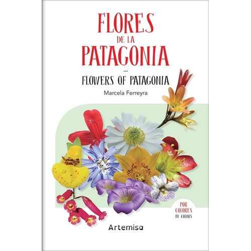 FLORES DE LA PATAGONIA - MARCELA FERREYRA FLORES DE LA PATAGONIA - MARCELA FERREYRA