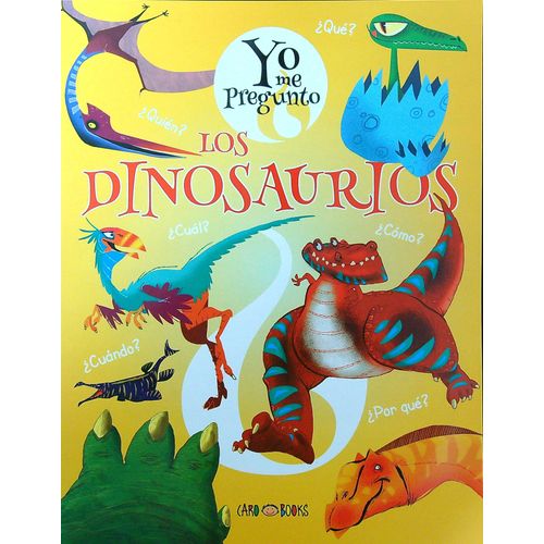 LIBRO LOS DINOSAURIOS - YO ME PREGUNTO - CARO BOOKS
