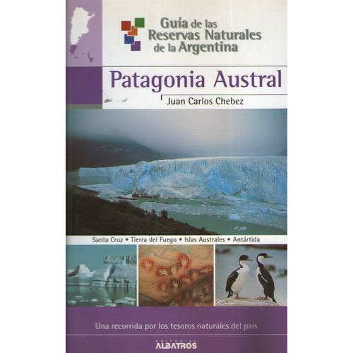 PATAGONIA AUSTRAL 2 - GUIA DE LAS RESERVAS NATURALES DE LA A