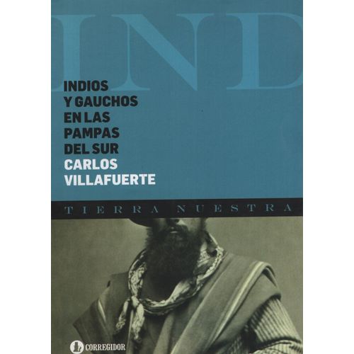 LIBRO INDIOS Y GAUCHOS EN LAS PAMPAS DEL SUR - TIERRA NUESTR