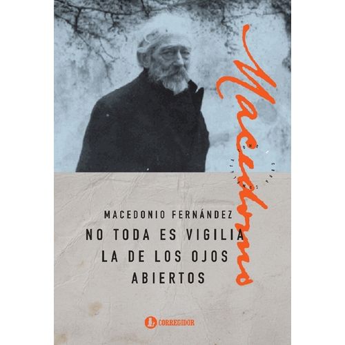 NO TODA ES VIGILIA LA DE LOS OJOS ABIERTOS- MACEDONIO FERNAN
