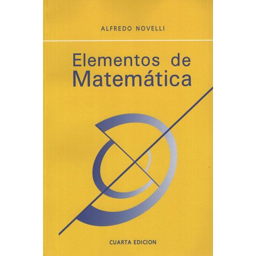 ELEMENTOS DE MATEMATICA 4TA.EDICION - ALFREDO NOVELLI ELEMENTOS DE MATEMATICA 4TA.EDICION - ALFREDO NOVELLI
