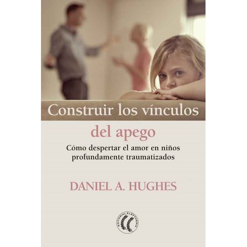 CONSTRUIR LOS VINCULOS DEL APEGO - DANIEL A. HUGHES