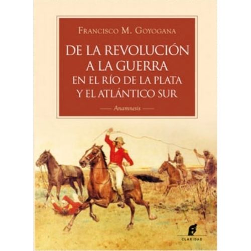 DE LA REVOLUCION A LA GUERRA RIO PLATA Y EL ATLANTICO SUR -