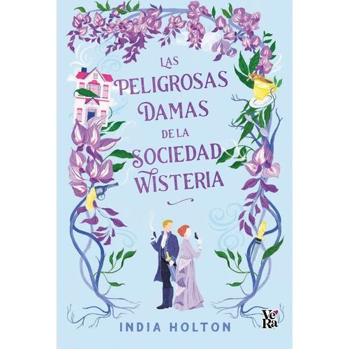 LAS PELIGROSAS DAMAS DE LA SOCIEDAD WISTERIA - INDIA HOLTON