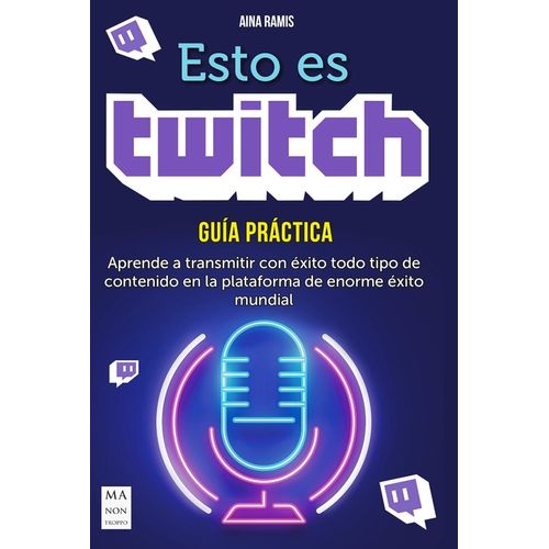 ESTO ES TWITCH. GUIA PRACTICA - AINA RAMIS