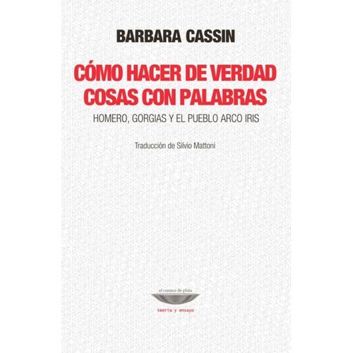 COMO HACER DE VERDAD COSAS CON PALABRAS - BARBARA CASSIN