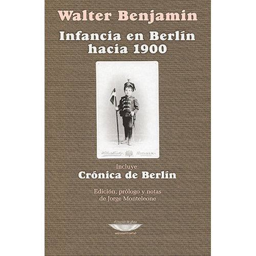 INFANCIA EN BERLIN HACIA 1900 - CRONICA DE BERLIN - BENJAMIN