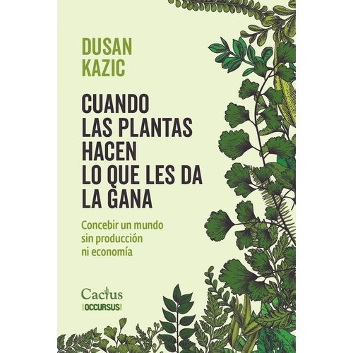 CUANDO LAS PLANTAS HACEN LO QUE LES DA LA GANA - DUSAN KAZIC
