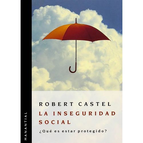 LA INSEGURIDAD SOCIAL - ¿QUE ES ESTAR PROTEGIDO?