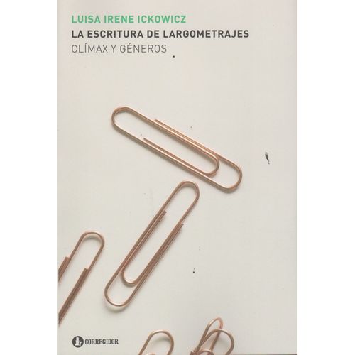 LA ESCRITURA DE LARGOMETRAJES. CLIMAX Y GENEROS - ICKOWICZ