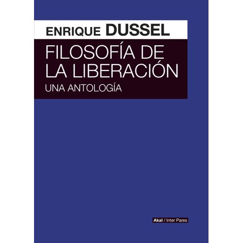 FILOSOFIA DE LA LIBERACION - UNA ANTOLOGIA - ENRIQUE DUSSEL