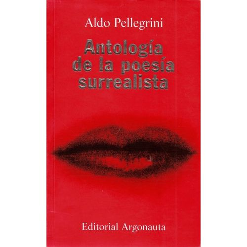 ANTOLOGIA DE LA POESIA SURREALISTA - ALDO PELLEGRINI