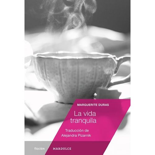 LA VIDA TRANQUILA - MARGUERITE DURAS