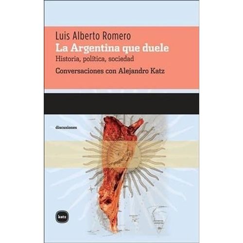 LA ARGENTINA QUE DUELE - LUIS ALBERTO ROMERO