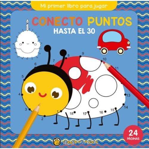 CONECTO PUNTOS HASTA EL 30 - MI PRIMER LIBRO PARA JUGAR CONECTO PUNTOS HASTA EL 30 - MI PRIMER LIBRO PARA JUGAR