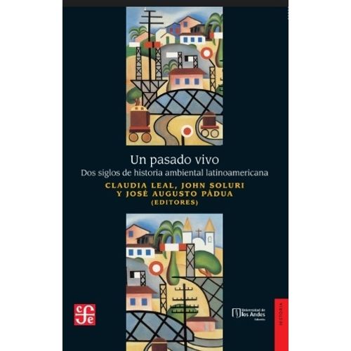 UN PASADO VIVO - DOS SIGLOS DE HISTORIA AMBIENTAL LATINOAMER