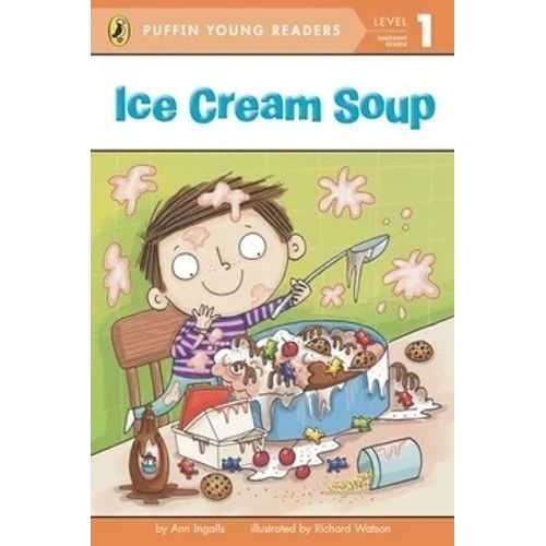 ICE CREAM SOUP - LEVEL 1 - PUFFIN YOUNG READERS ICE CREAM SOUP - LEVEL 1 - PUFFIN YOUNG READERS