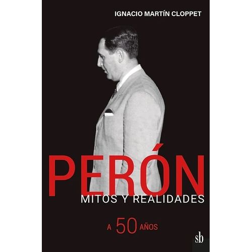 PERON, MITOS Y REALIDADES A 50 AÑOS